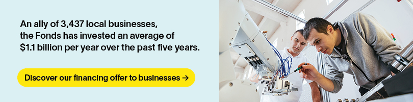 An ally of 3,437 local business,the Fonds has invested an average of $1.1billions per year over the past five years.