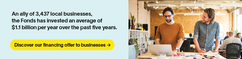 An ally of 3,437 local business,the Fonds has invested an average of $1.1billions per year over the past five years.